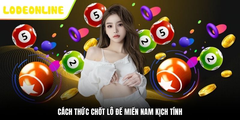 Cách thức chốt lô đề miền Nam kịch tính